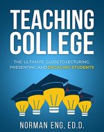 Teaching College: The Ultimate Guide to Lecturing, Presenting, and Engaging Students - Book Cover