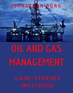 Oil and Gas Management: Oil and Gas Law,  Oil and Gas Contracts, Oil and Gas for Beginners, Petroleum, Energy Market, Oil Production, Oil and Gas Investing: Case Studies Included - Book Cover