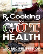 Rx Cooking for Gut Health: 100 recipes free of gluten, sugar, dairy, corn, soy, eggs and peanuts - Book Cover
