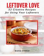Leftover Love: 52 Creative Recipes for Using Your Leftovers - Book Cover