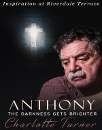 Inspiration at Riverdale Terrace: Anthony: The Darkness Gets Brighter - Book Cover