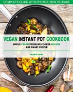 Vegan Instant Pot Cookbook: Simple Vegan Pressure Cooker Recipes for Smart People - Book Cover