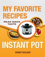 Instant POT Cookbook: My Favorite Instant POT Recipes.: Your Pressure Cooker Recipes - Read Make Taste! - Book Cover