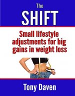The Shift: Small lifestyle adjustments for big gains in weight loss - Book Cover