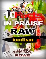 10 Facts in Praise of Raw Foodism & How to Eat Healthy (New Beginning Book): Raw Food Diet, How to Lose Weight Fast, Vegan Recipes, Healthy Living - Book Cover