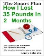 How I Lost Thirty Five Pounds in Two Months: The smartest and easiest way to lose weight fast - Book Cover