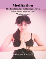 Meditation: Meditation from Beginners to Advanced Meditation Techniques(Mindfulness, Zen, Stress Relief) (Mental & Spiritual Growth Book 3) - Book Cover