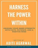 Harness The Power Within: Unleash your Inner Strength with Faith, Patience, and a Positive Mind - Book Cover