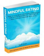 MINDFUL EATING: How to Stop Binge Eating and Overeating, Lose Weight Permanently and Forever Heal Your Relationship with Food: (BINGE EATING, OVEREATING, ... LOSS) (Mindfulness Book Series Book 3) - Book Cover