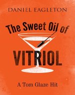 The Sweet Oil of Vitriol: A Tom Glaze Hit (The Tom Glaze series Book 1) - Book Cover