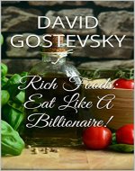 Rich Foods: Eat Like A Billionaire! (Better Health, Detox, Healing, Fitness) - Book Cover