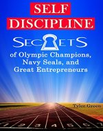 Self-Discipline: Secrets of Olympic Champions, Navy Seals,  and Great Entrepreneurs - Book Cover