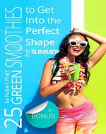 25 Green Smoothies to Get Into the Perfect Shape for Summer - Book Cover