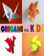 Origami for Kids: An Origami Book for Beginners, Teens and Adults - Book Cover