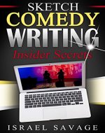 Sketch Comedy Writing: Insider Secrets (Writing for TV, Writers Block, Monologues, Writing Fiction) - Book Cover