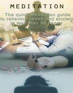 Meditation: The Quick Meditation Guide To Relieving Stress And Anxiety In Less Than 30 Pages (Meditation, Meditation Techniques, Stress, Yoga) - Book Cover