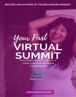 Your First Virtual Summit: Everything you need to know to create your first successful Virtual Summit - Book Cover