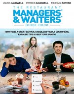 The Restaurant Managers' and Waiters' Guide Book: How to be a Great Server, Handle Difficult Customers, Earn Big Tips & Keep Your Sanity! - Book Cover