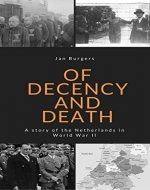 Of Decency and Death: A story of the Netherlands in World War II - Book Cover