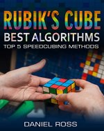 Rubik's Cube Best Algorithms: Top 5 Speedcubing Methods, The Quickest Solution for the Most Popular Puzzle of the Wolrd, Solution Guide with Pictures for ... Step, Rubik's Solution, Easy instrucions - Book Cover