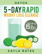 Detox: 5-Day Rapid Weight Loss Cleanse - Lose Up to 15 Pounds! - Book Cover