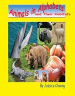 Animals in Alphabets and Their Habitats (Learning About Animals(Reptiles, Mammals, Birds, Insects, Fish) Book 1) - Book Cover