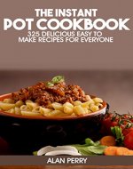 The Instant Pot Cookbook: 325 Delicious, Easy to Make Recipes for Everyone - Book Cover