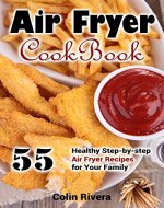 Air Fryer Cookbook: 55 Healthy Step-by-step Air Fryer Recipes For your Family - Book Cover