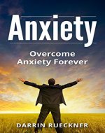 Anxiety: Overcome Anxiety Forever (Get Rid of Social Anxiety, Stress, Worrying and Fear) - Book Cover