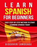 Spanish: Learn Spanish for Beginners - Easy Step-by-Step Method to Start Learning Spanish Today - Book Cover