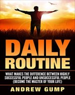 Daily Routine: What Makes the Difference between Highly Successful People and Unsuccessful People - Become the Master of Your Life (Improvement, Strong, ... Self Discipline, Inspiration, Productivity) - Book Cover