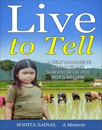 Live to Tell: A Self Managing Child Slave Survivor of Pol Pot's Regime - Book Cover