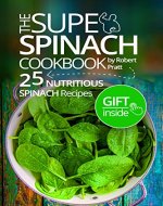 The Super Spinach Cookbook. 25 Nutritious Spinach Recipes (Superfoods for Best Health Book 1) - Book Cover