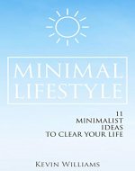 Minimal Lifestyle: 11 Minimalist Ideas to Clear Your Life (Minimalist living,Self Confidence,Stress Relief) - Book Cover