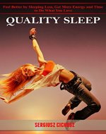 Quality Sleep: Feel Better by Sleeping Less, Get More Energy and Time to Do What You Love - Book Cover