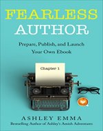 Fearless Author: Prepare, Publish and Launch Your Own eBook (a step-by-step guide with bonuses including a Book Launch and Marketing Checklist and a list of eBook sites to market your book on!) - Book Cover
