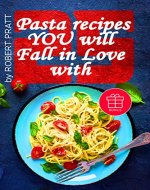 25 Pasta Recipes YOU Will Fall in Love with - Book Cover