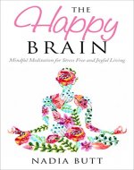 Mindfulness: The Happy Brain - Mindful Meditation for Stress Free and Joyful Living (Happy, Yoga, Peace, Beginner, Anxiety Relief, Depression, Self Help) - Book Cover