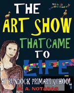 The Art Show That Came To Life At Bundock Primary School - Book Cover