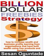 Billion-Dollar Freebies Strategy...Unique and Efficient Small Business Marketing Fundamentals to Grow Your Business - Book Cover