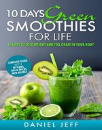 10 days Green Smoothies for Life: 10 days to Lose Weight and Feel Great in Your Body - Book Cover