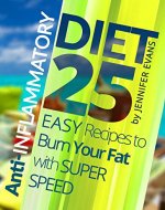 Anti-Inflammatory Diet: 25 Easy Recipes to Burn Your Fat with Super Speed - Book Cover