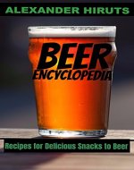 The Beer Encyclopedia: Recipes for Delicious Snacks to Beer - Book Cover