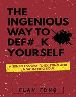 Motivational Self-Help: The Ingenious Way To Def#_K Yourself, A Senseless Way To Existing And A Satisfying Soul - Book Cover