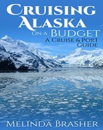 Cruising Alaska on a Budget: A Cruise and Port Guide - Book Cover