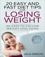 Weight Loss: 20 Easy And Fast Diet Tips For Losing Weight - An Easy-To-Follow Weight Loss Guide (Healthy Body and Soul Book) - Book Cover