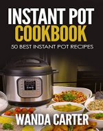 INSTANT POT COOKBOOK -  50 BEST INSTANT POT RECIPES - Book Cover