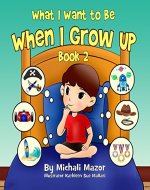 When I Grow Up: Book 2. Bedtime story, Beginner reader Level-1, Early learning, Values(Childrens Picture Book, Preschool, , Children ... 0-8) (Smart Kids Bright Future) - Book Cover