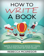 How to Write a Book: Beginners guide to write, sell and market a nonfiction book in 7 days. - Book Cover