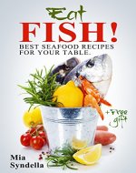 Eat fish! Best seafood recipes for your table. - Book Cover